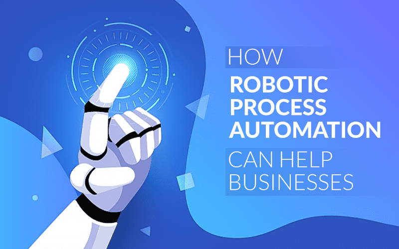 How Robotic Process Automation Can Help Businesses