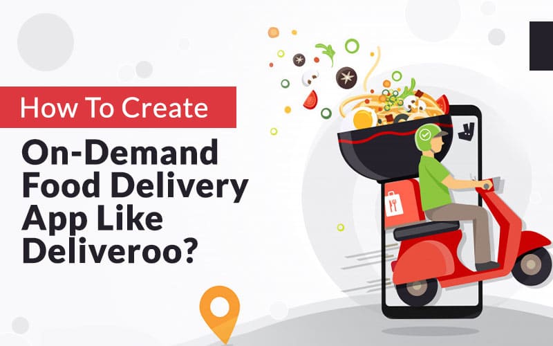 How To Create On Demand Food Delivery App Like Deliveroo