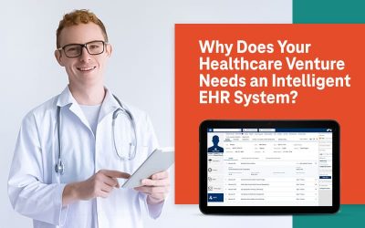 Why Does Your Healthcare Venture Needs an Intelligent EHR System