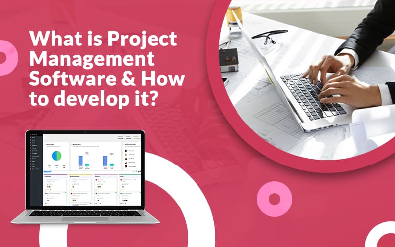 What is Project Management Software How to develop it