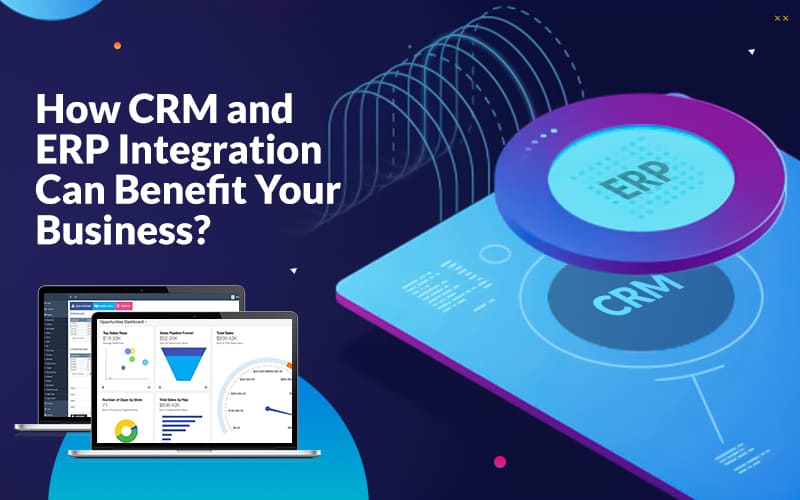 How CRM and ERP Integration Can Benefit Your Business