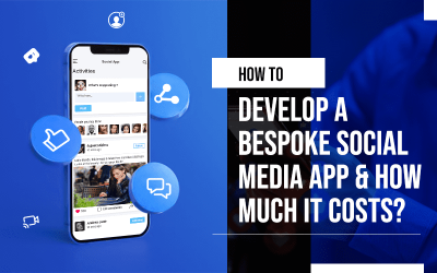 How To Develop A Bespoke Social Media App How Much It Costs