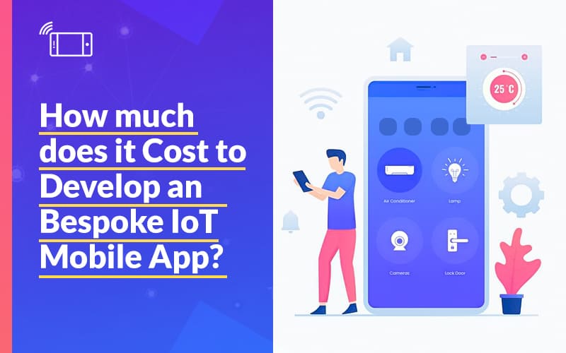 How much does it Cost to Develop an Bespoke IoT Mobile App