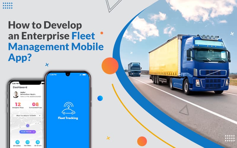 How to Develop an Enterprise Fleet Management Mobile App