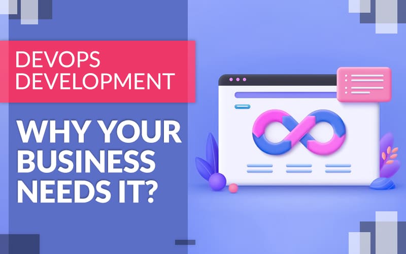 DevOps Development - Why Your Business Needs It?