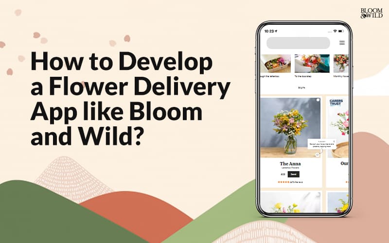 How to Develop a Flower Delivery App like Bloom and Wild