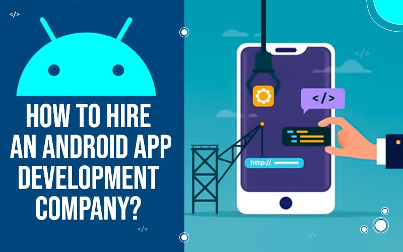 How to Hire an Android App Development company