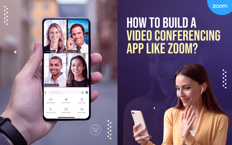 How To Build A Video Conferencing App Like Zoom
