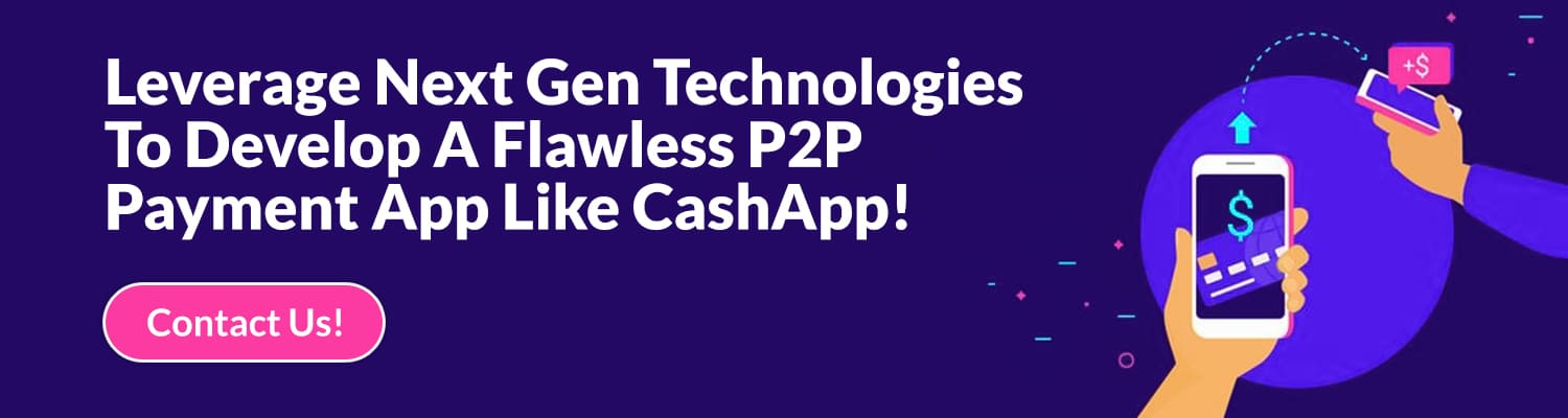 Leverage-Next-Gen-Technologies-To-Develop-A-Flawless-P2P-Payment-App-Like-CashApp!